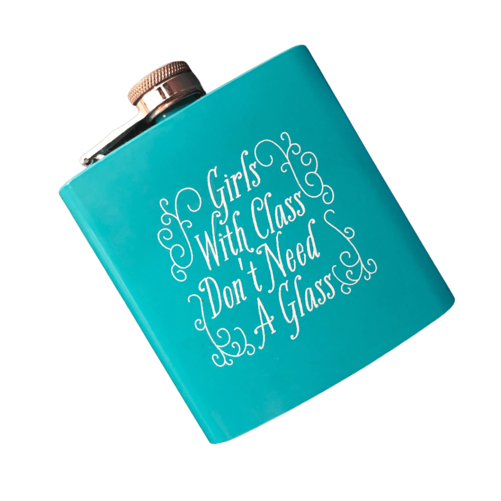 Hip flask that says girls with class don't need a glass